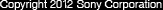 Copyright 2012 Sony Corporation